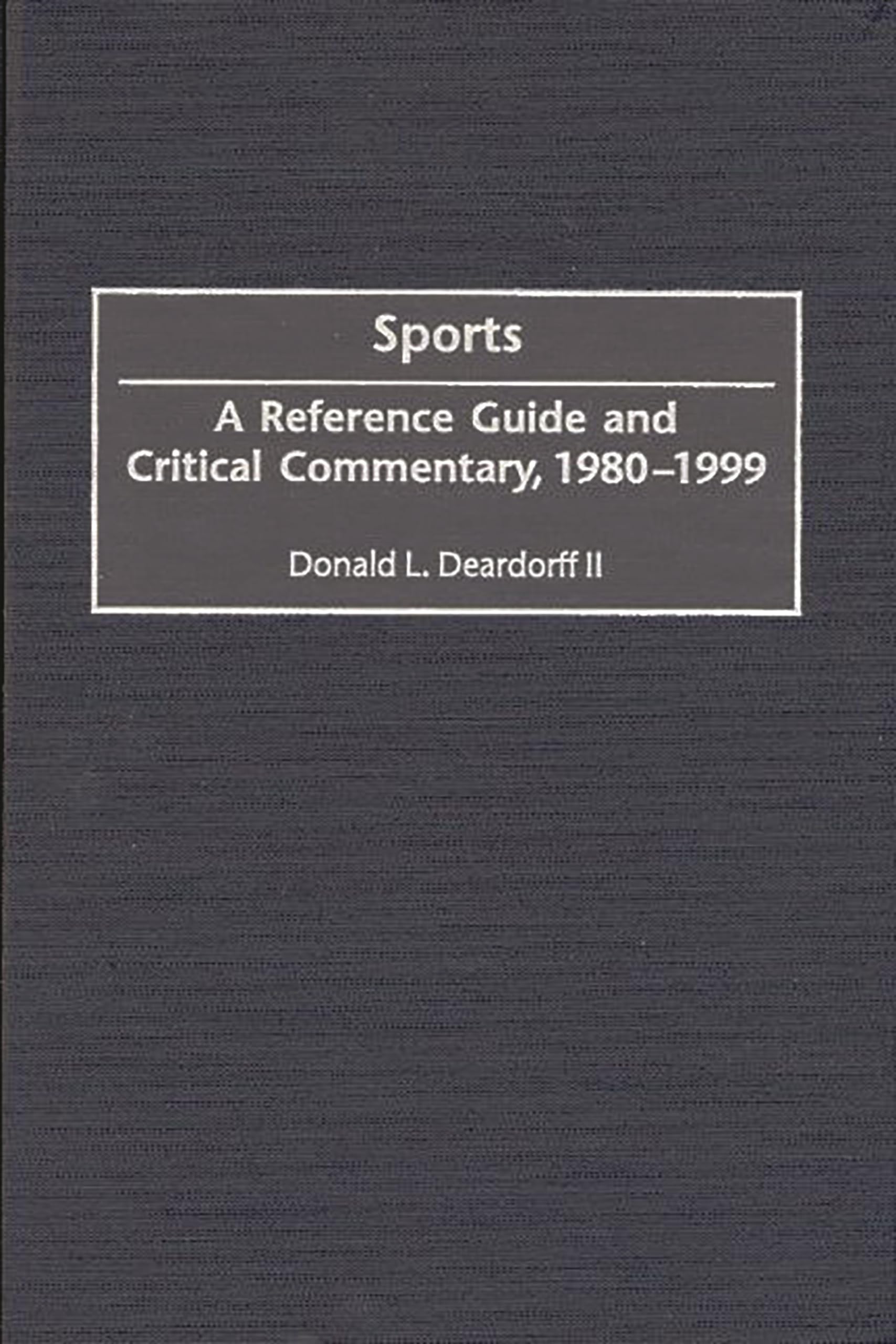 Sports: A Reference Guide and Critical Commentary, 1980-1999 (American Popular Culture)