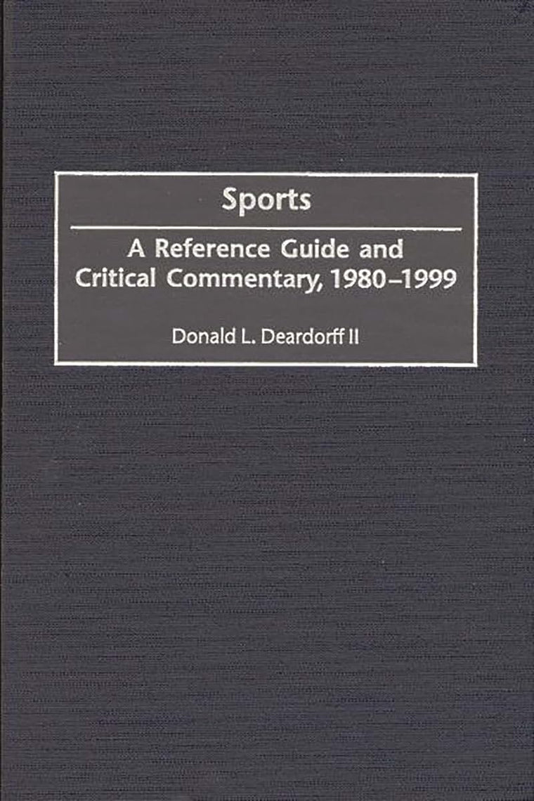 Sports: A Reference Guide and Critical Commentary, 1980-1999 (American Popular Culture)