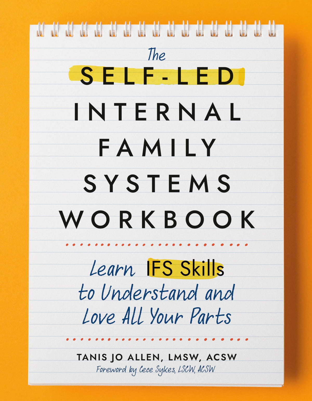 The Self-Led Internal Family Systems Workbook: Learn IFS Skills to Understand and Love All Your Parts