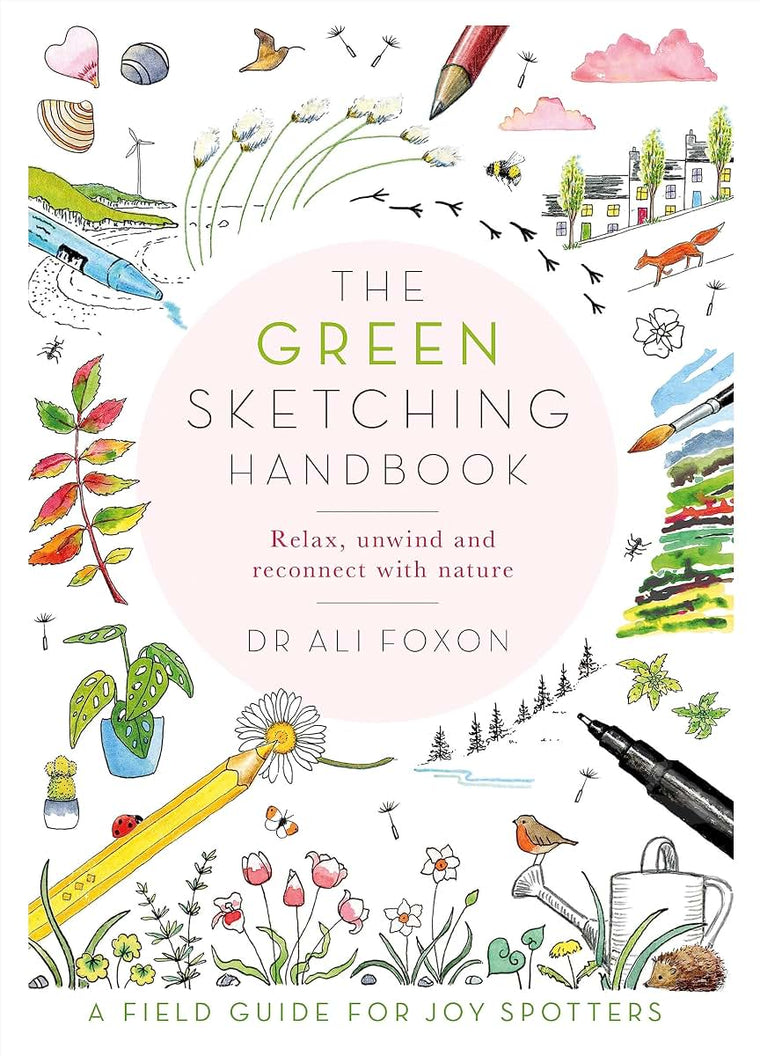 The Green Sketching Handbook: Relax, Unwind and Reconnect with Nature