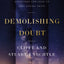 Demolishing Doubt: Discover How Your Deepest Questions Can Lead to Life-Giving Faith