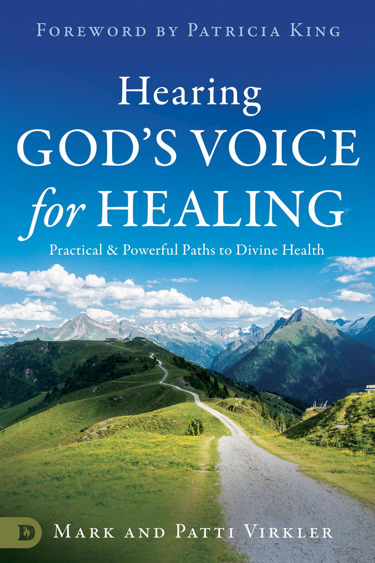 Hearing God's Voice for Healing: Practical and Powerful Paths to Divine Health