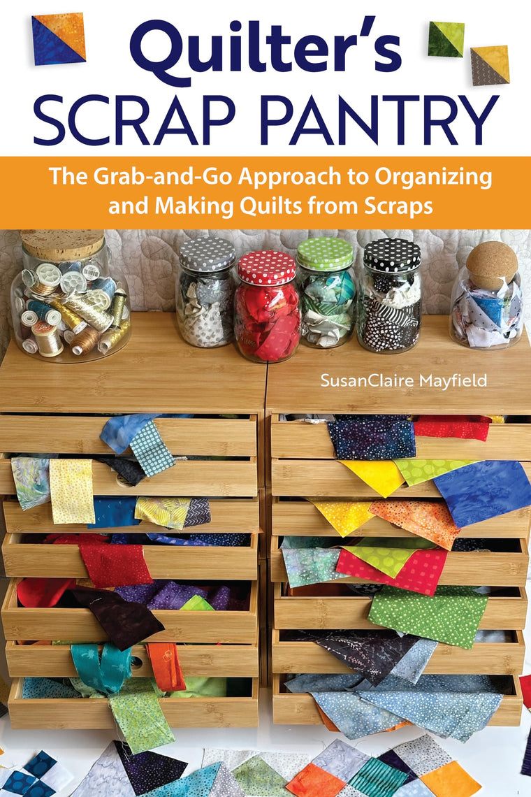 Quilter's Scrap Pantry: The Grab-and-Go Approach to Organizing and Making Quilts from Scraps (Landauer) How to Get Your Leftover Quilting Fabric Organized