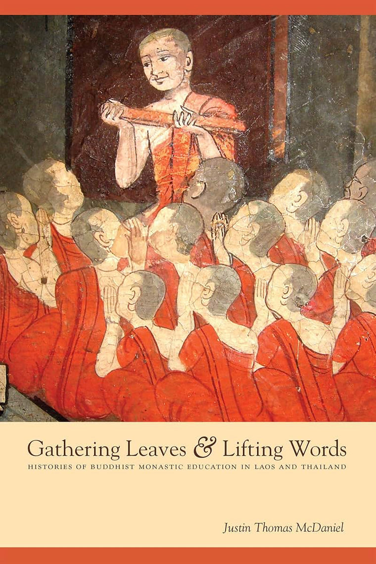 Gathering Leaves and Lifting Words: Histories of Buddhist Monastic Education in Laos and Thailand (Critical Dialogues in Southeast Asian Studies)