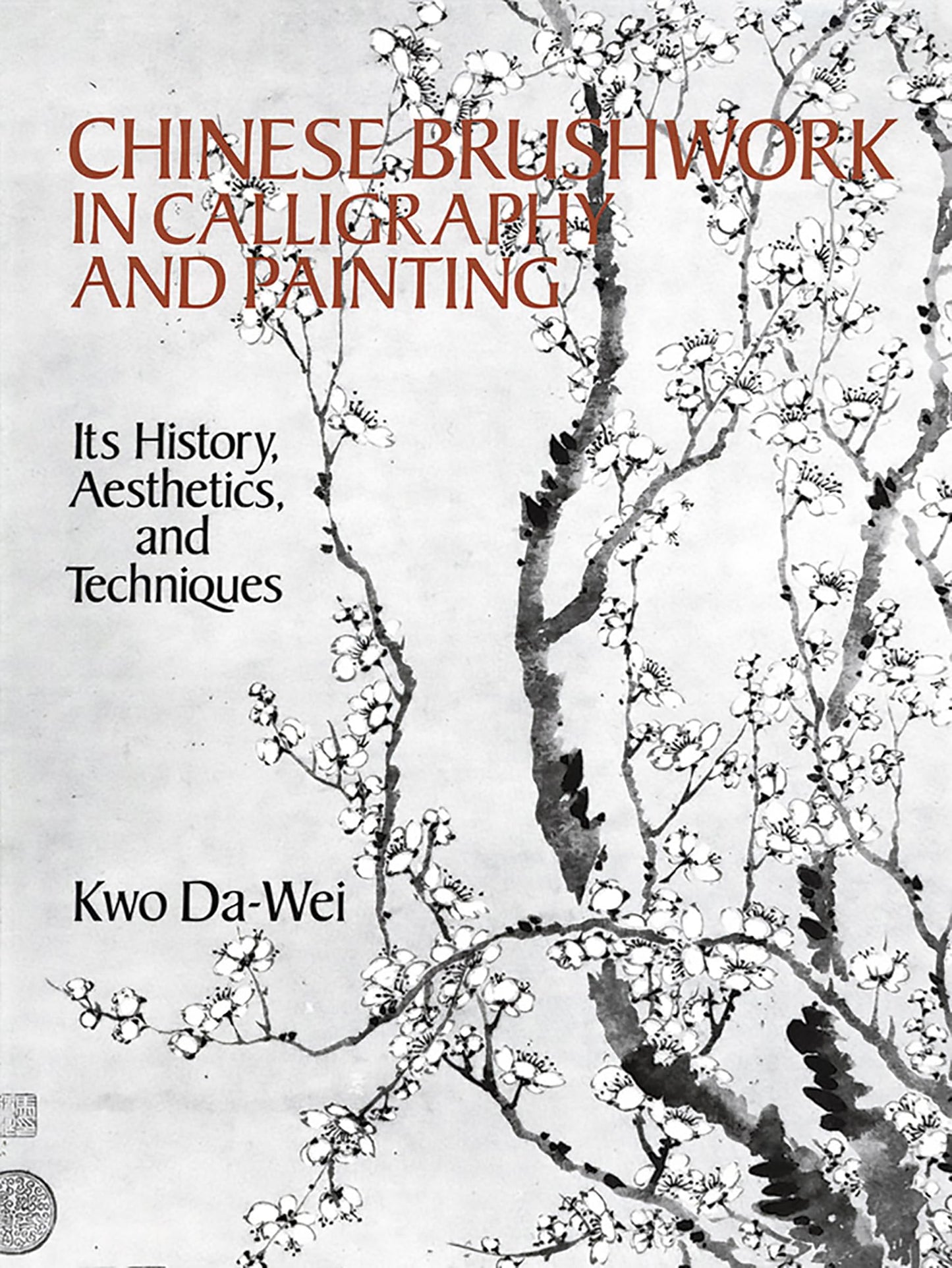 Chinese Brushwork in Calligraphy and Painting: Its History, Aesthetics, and Techniques (Dover Fine Art, History of Art)
