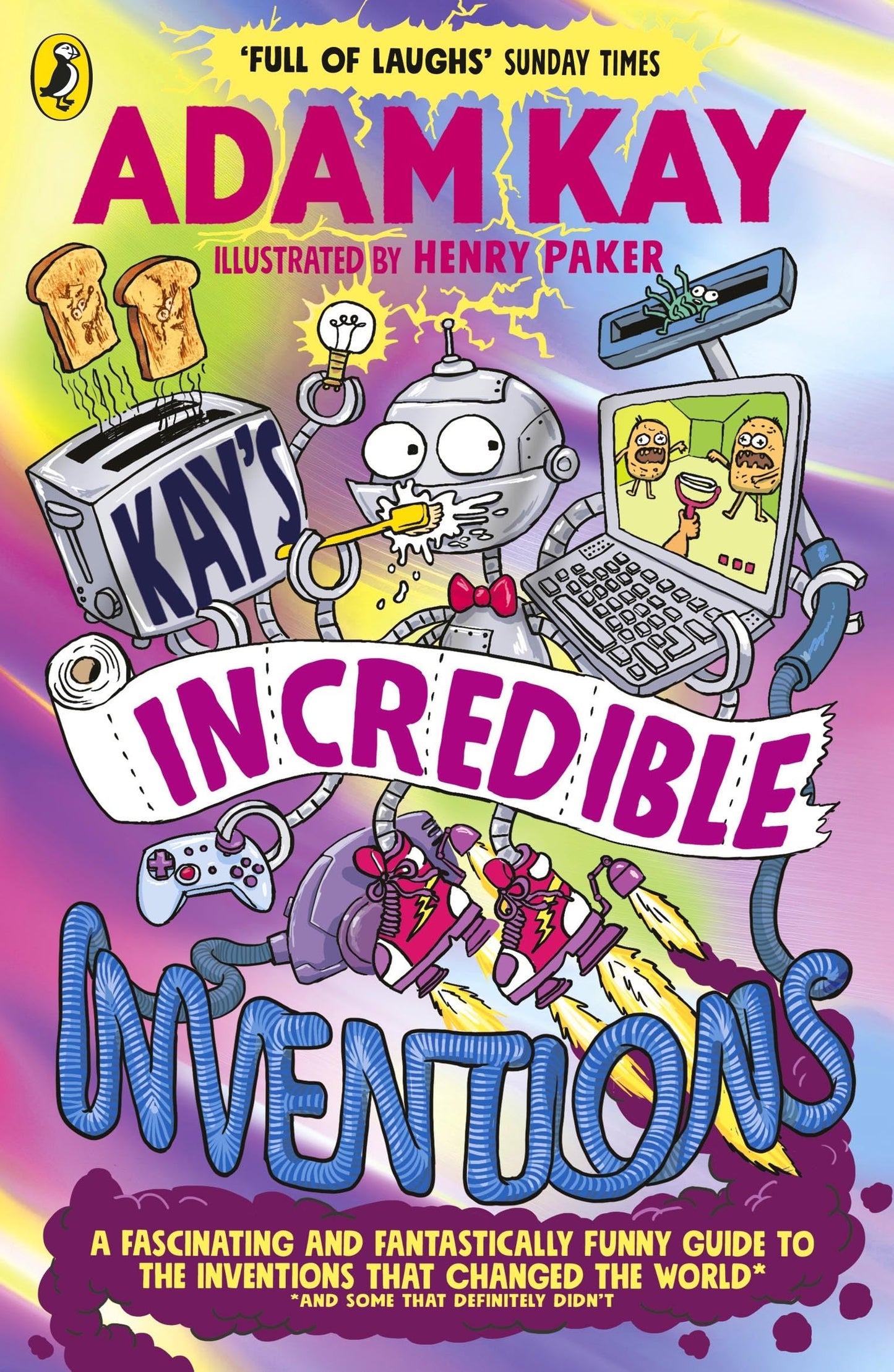 Puffin Kays Incredible Inventions A fascinating and fantastically funny guide to inventions that changed the world (and some that definitely didnt).