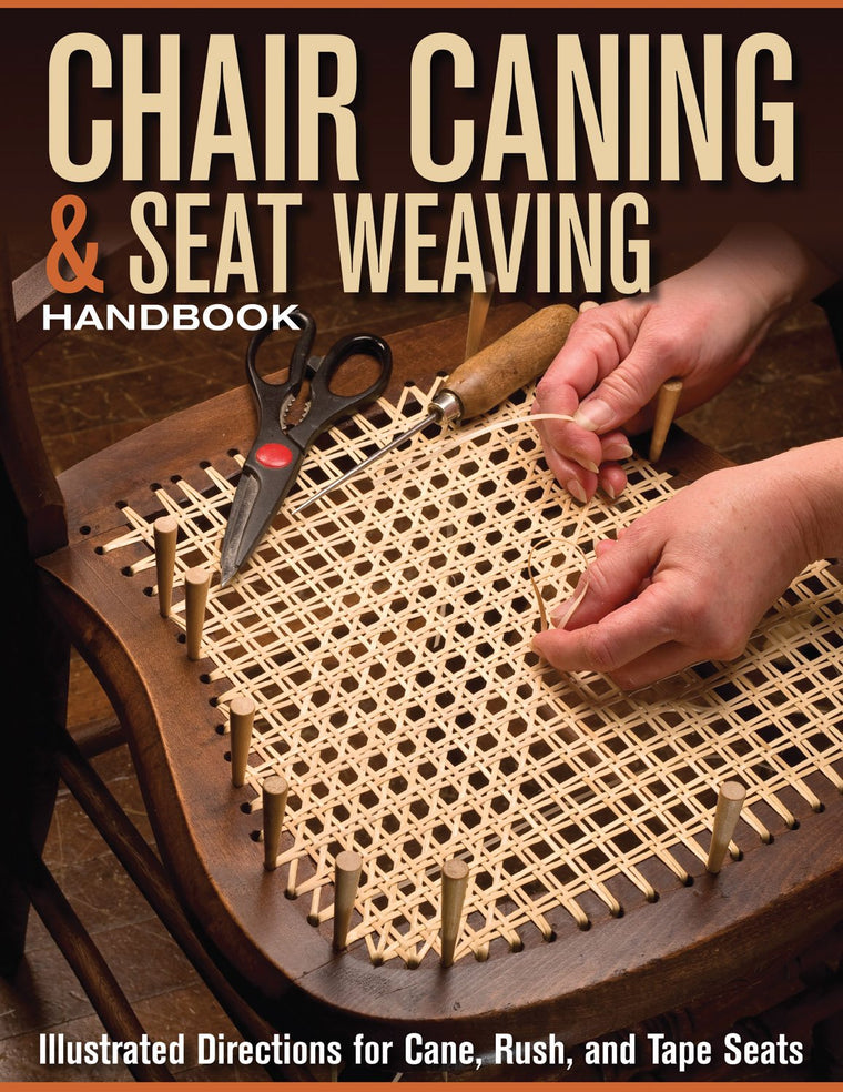 Chair Caning & Seat Weaving Handbook: Illustrated Directions for Cane, Rush, and Tape Seats (Fox Chapel Publishing) Step-by-Step Techniques to Restore and Repair Antique or Worn Out Chairs
