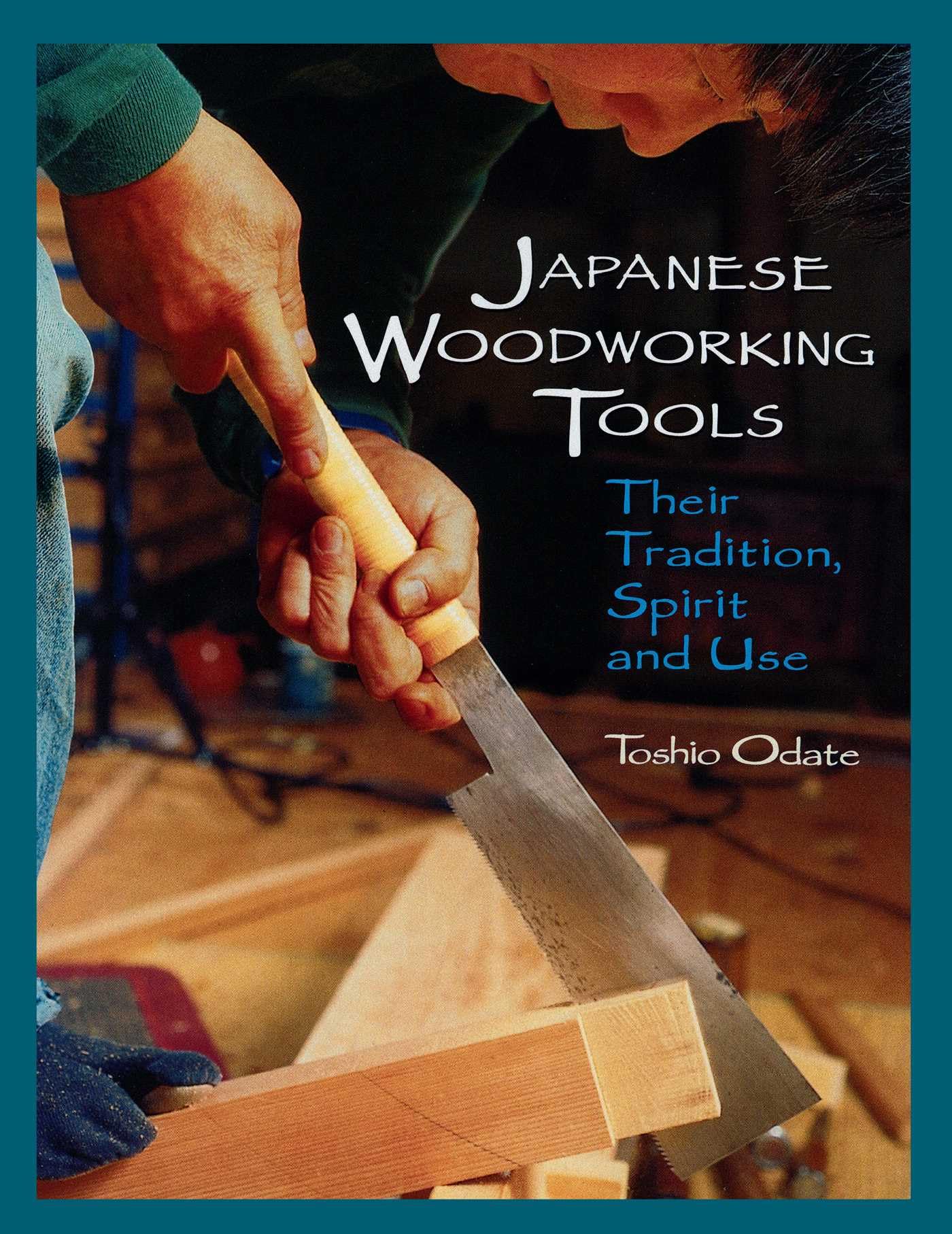 Japanese Woodworking Tools: Their Tradition, Spirit and Use