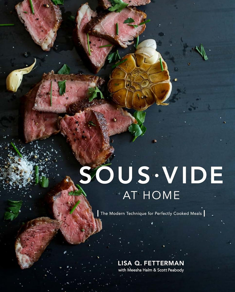 Sous Vide at Home: The Modern Technique for Perfectly Cooked