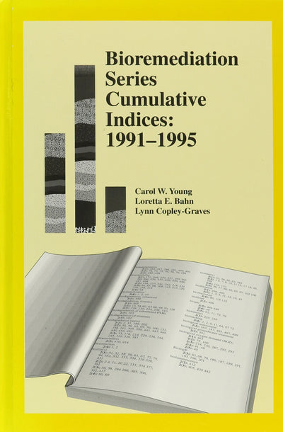 Bioremediation Series Cumulative Indices: 1991-1995 (Proceedings from the Third International in Situ and On-Site)