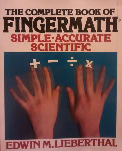 The Complete Book of Fingermath (Simple, Accurate, Scientific)