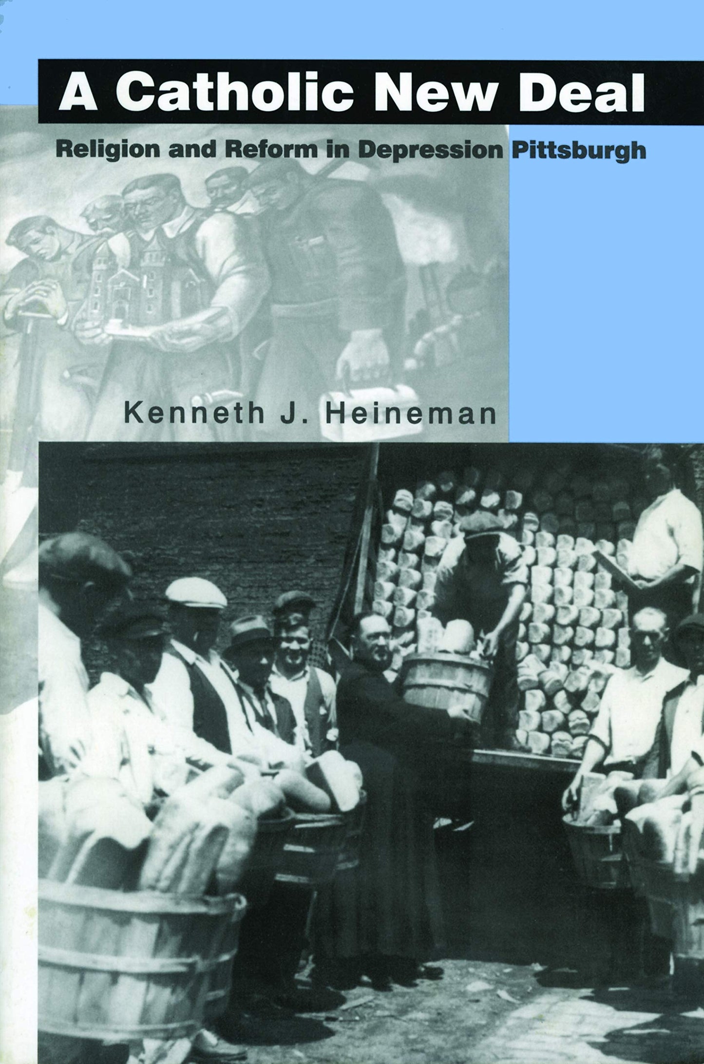 A Catholic New Deal: Religion and Reform in Depression Pittsburgh