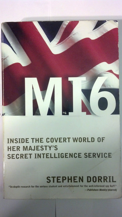 MI6: Inside the Covert World of Her Majesty's Secret Intelli