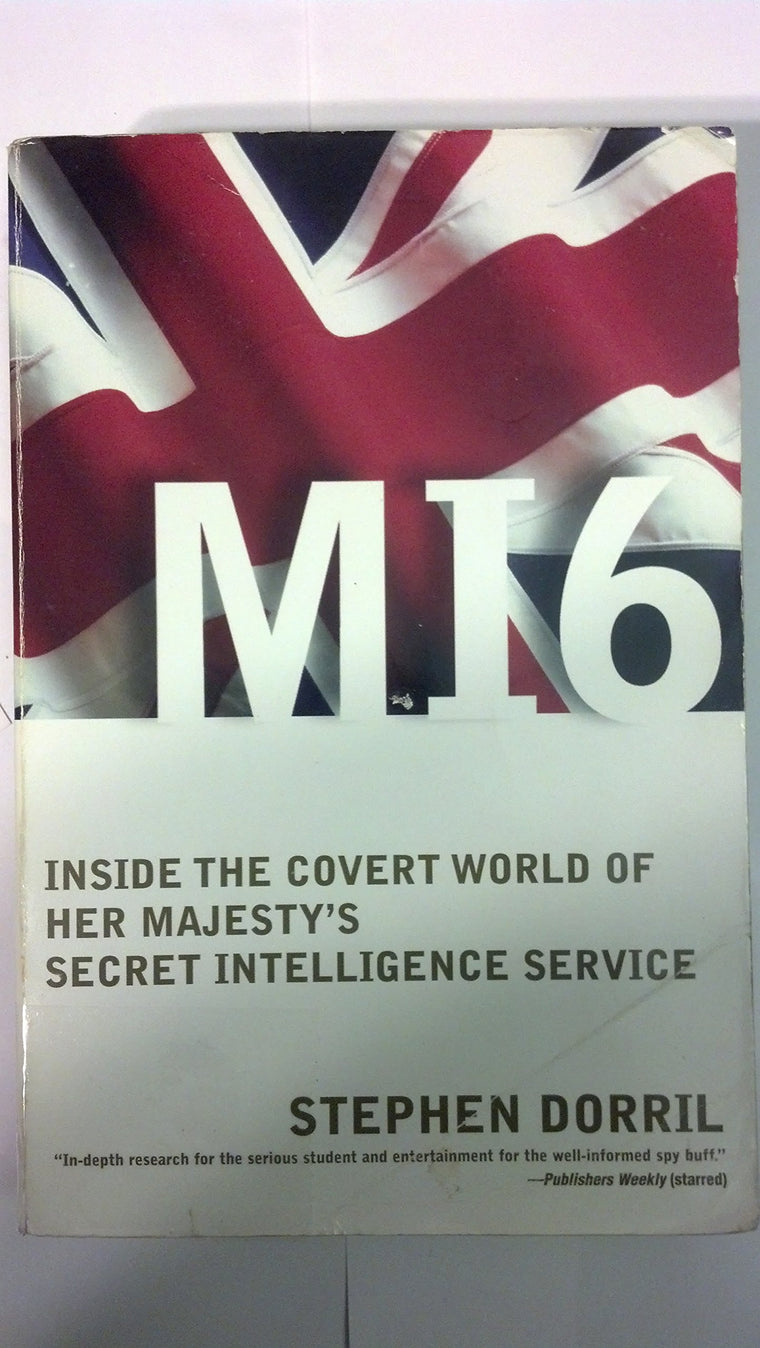 MI6: Inside the Covert World of Her Majesty's Secret Intelli