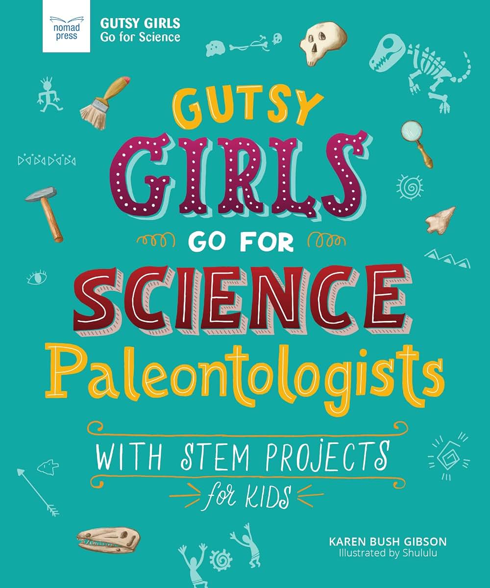 Gutsy Girls Go For Science: Paleontologists: With Stem Projects for Kids