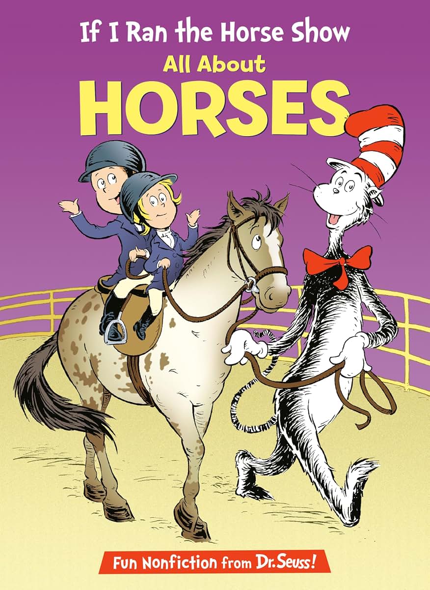 If I Ran the Horse Show: All About Horses (The Cat in the Hat's Learning Library)