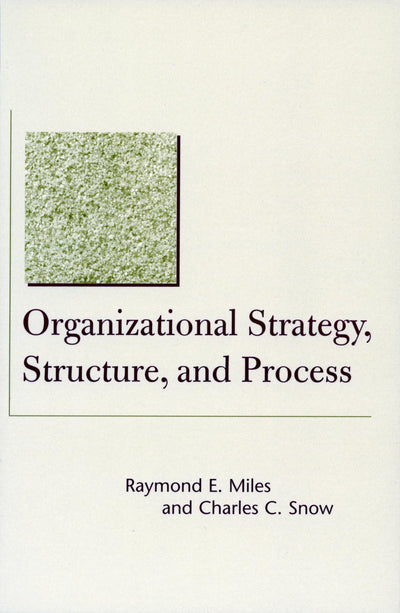 Organizational Strategy, Structure, and Process (Stanford Business Classics)