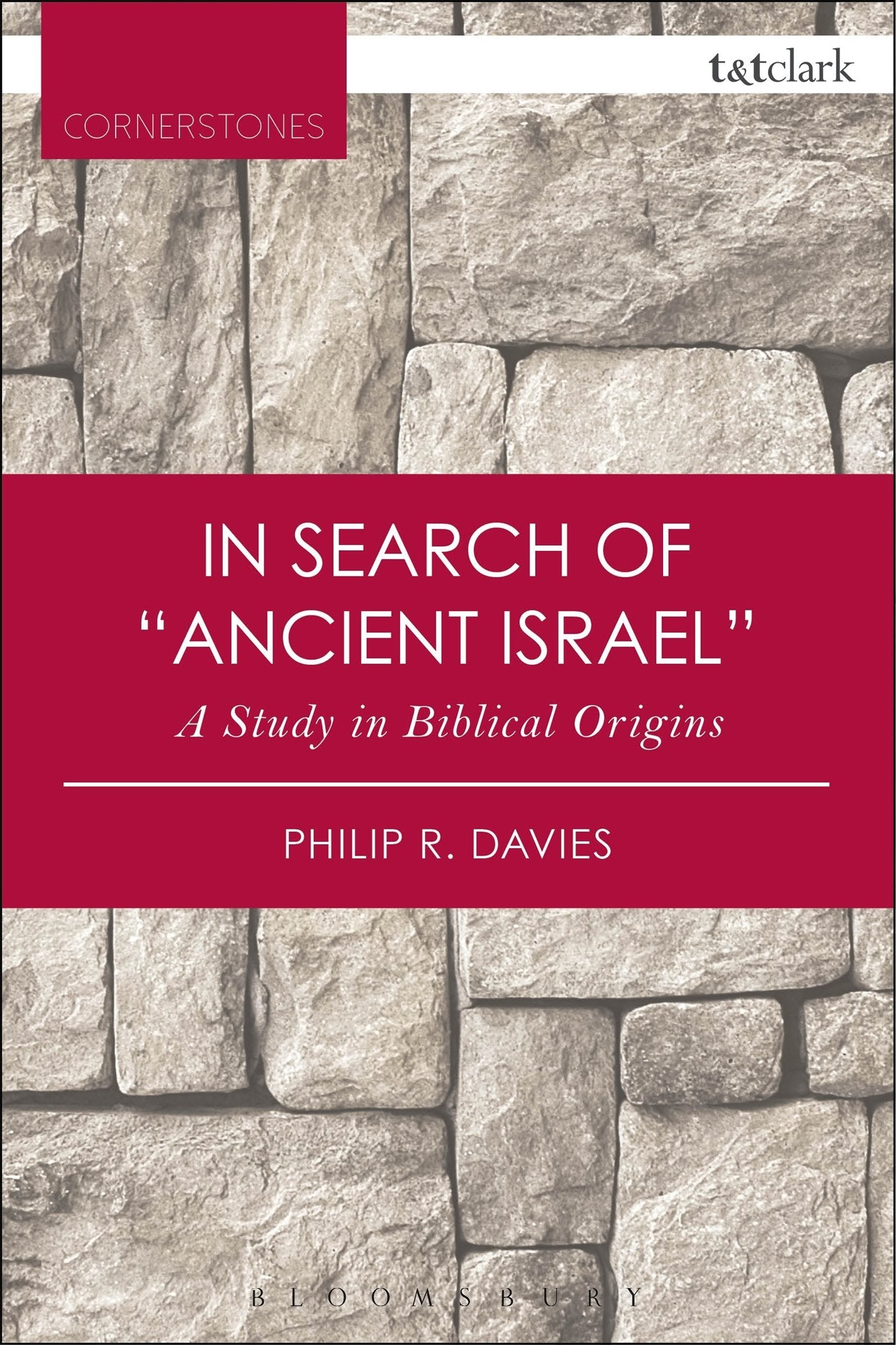 In Search of 'Ancient Israel': A Study in Biblical Origins (T&T Clark Cornerstones)