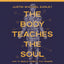 The Body Teaches the Soul Bible Study Guide plus Streaming Video: How to Build Habits That Shape Your Head and Your Heart
