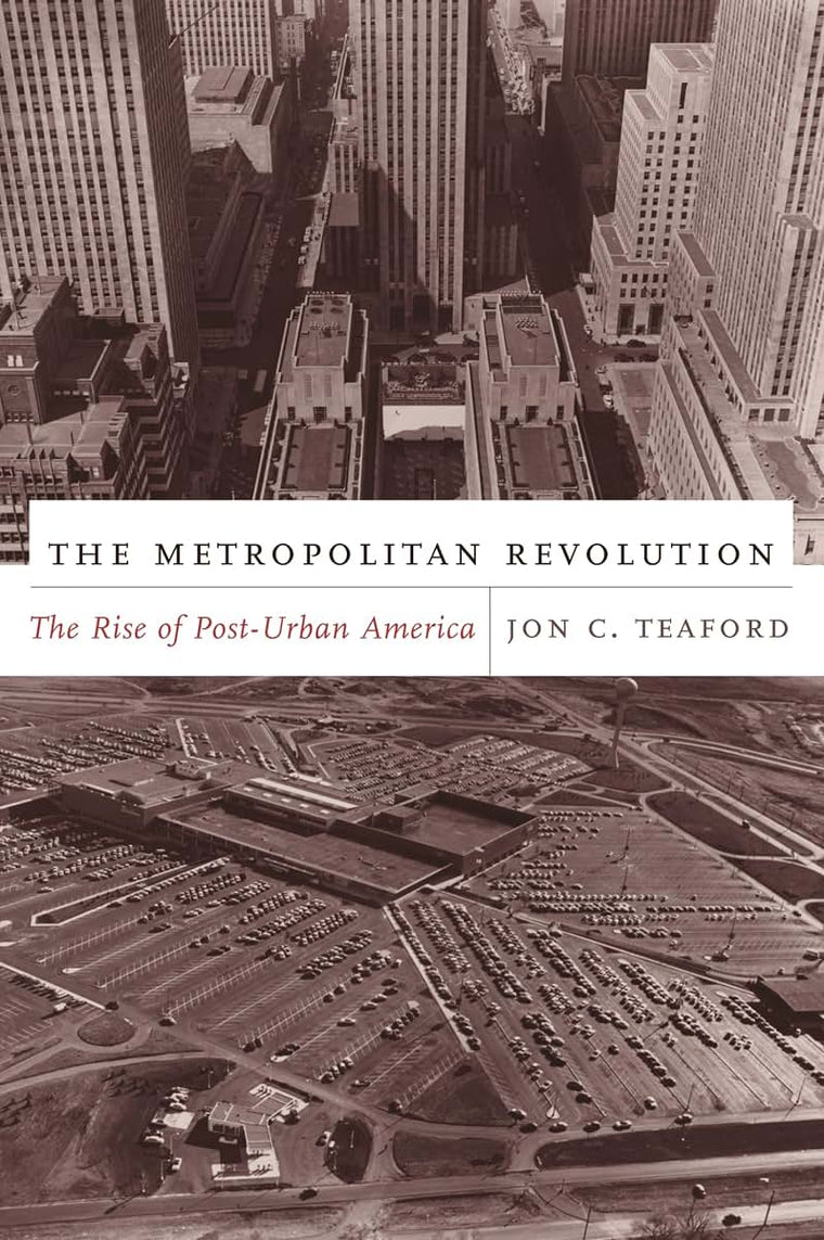 The Metropolitan Revolution: The Rise of Post-Urban America (Columbia History of Urban Life)