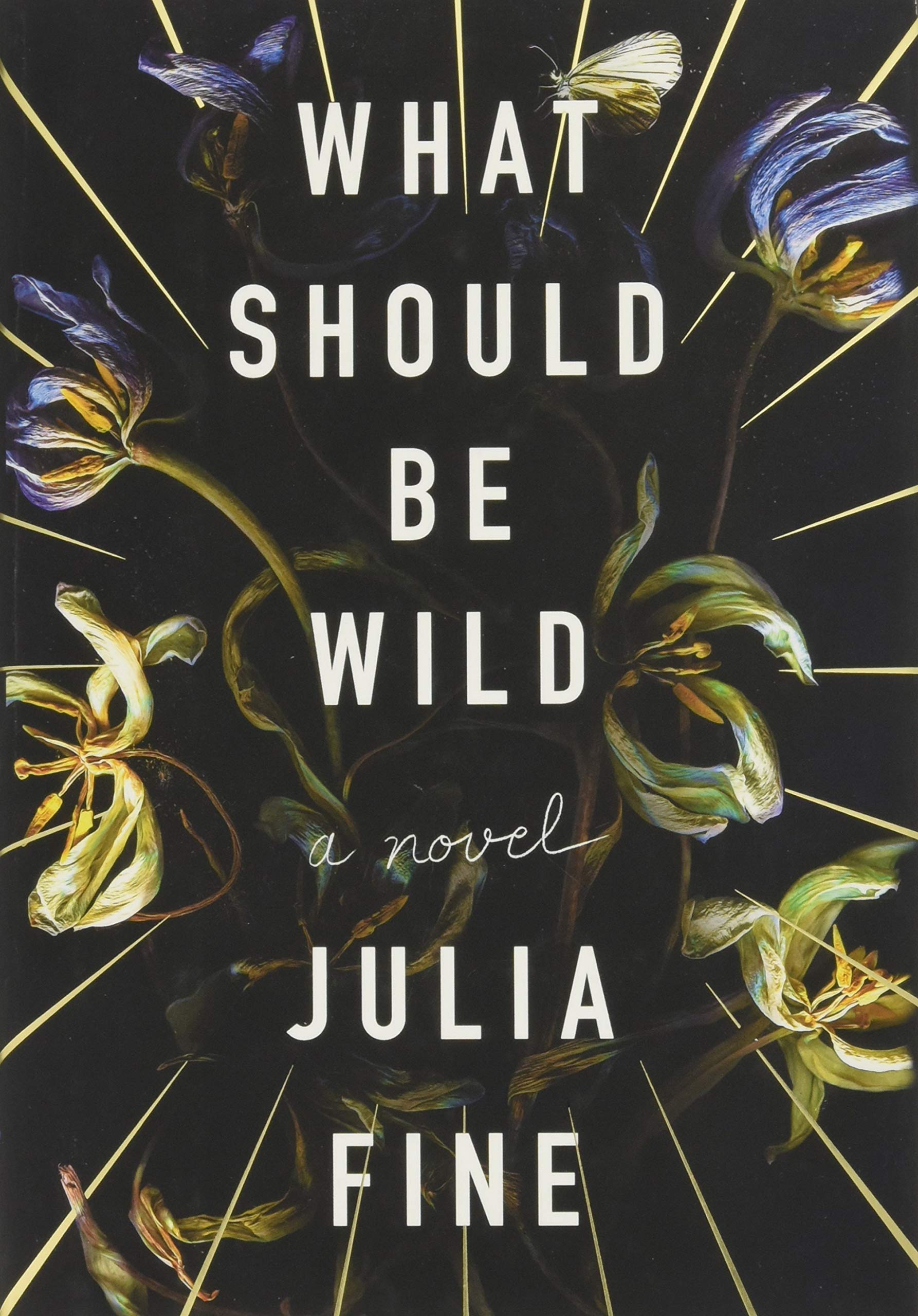 What Should Be Wild: A Novel