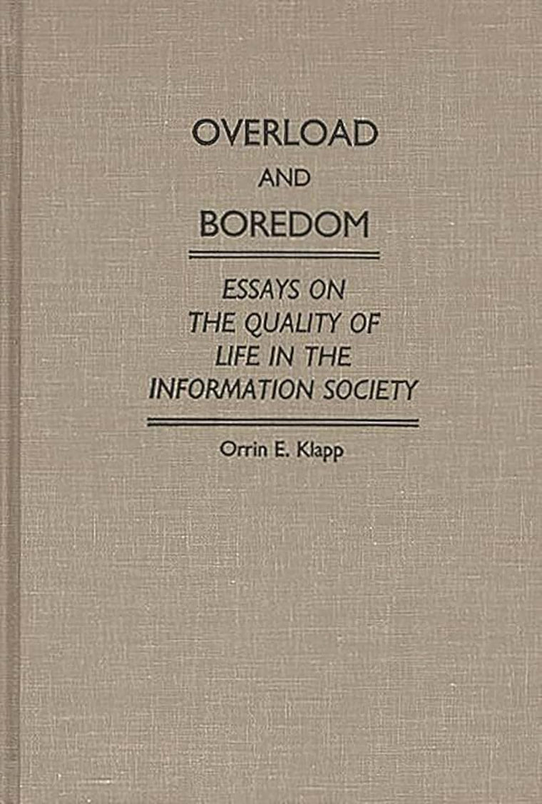 Overload and Boredom: Essays on the Quality of Life in the Information Society (Contributions in Sociology) (Controversies in Science)