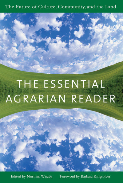 The Essential Agrarian Reader: The Future of Culture, Community, and the Land