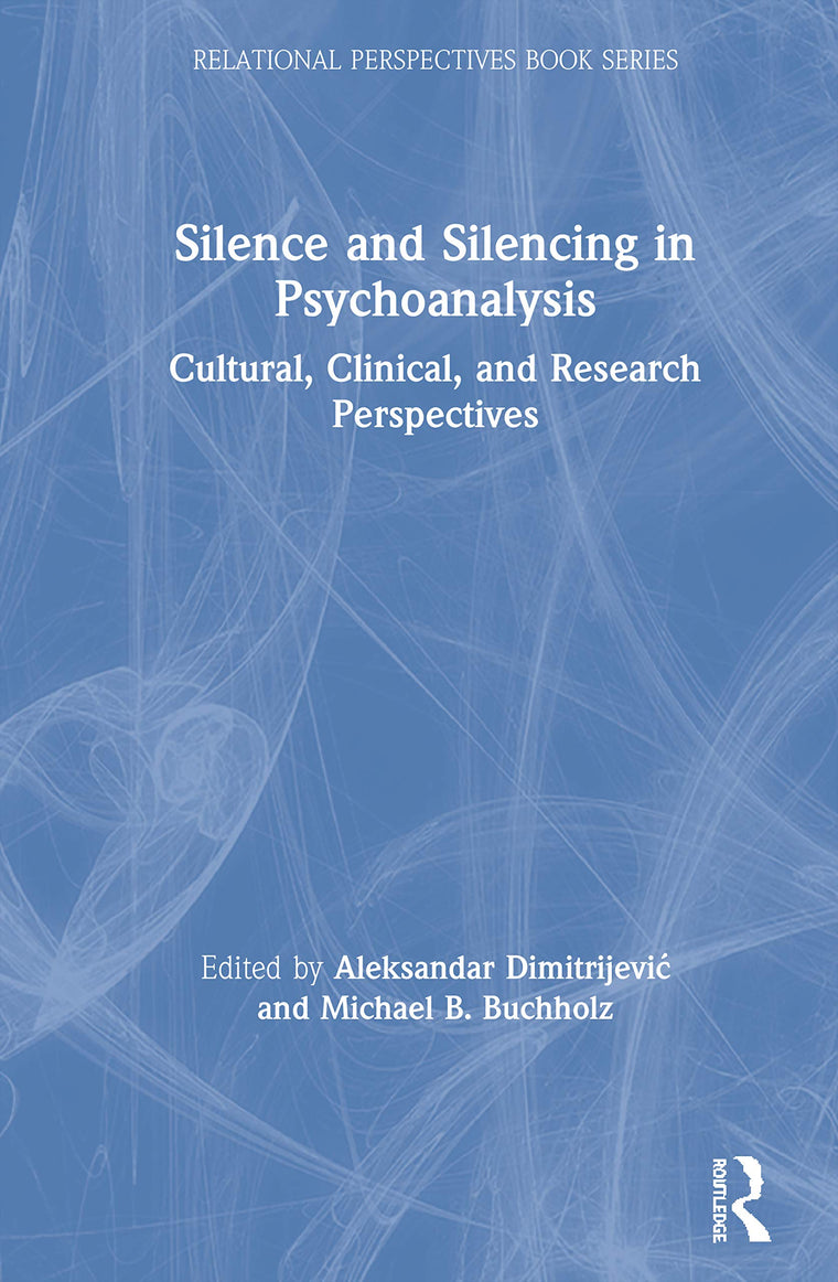 Silence and Silencing in Psychoanalysis (Relational Perspectives Book Series)