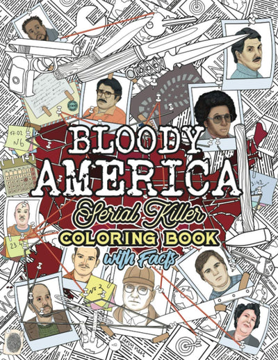 BLOODY AMERICA: The Serial Killers Coloring Book. Full of Famous Murderers. For Adults Only. (True Crime Gifts)