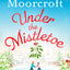 Under the Mistletoe: A heartwarming feel-good Christmas romance to escape with from The Sunday Times Fiction Bestseller