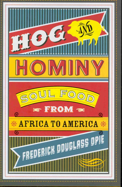 Hog and Hominy: Soul Food from Africa to America (Arts and Traditions of the Table: Perspectives on Culinary History)