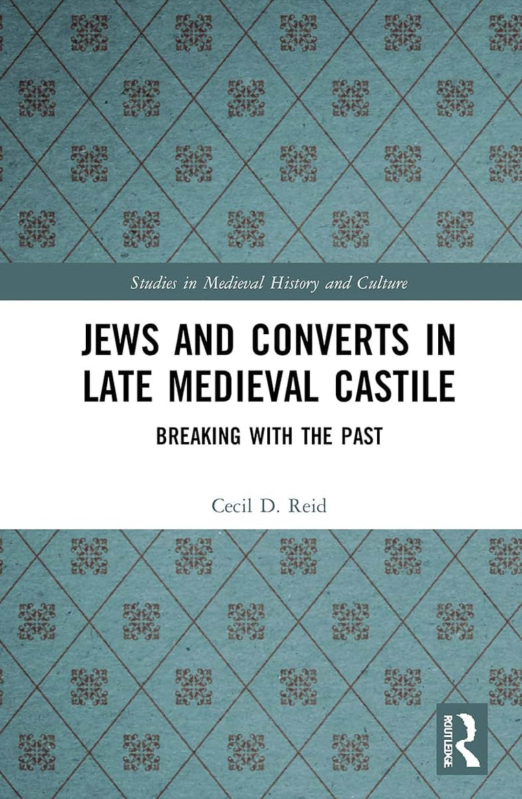 Jews and Converts in Late Medieval Castile (Studies in Medieval History and Culture)
