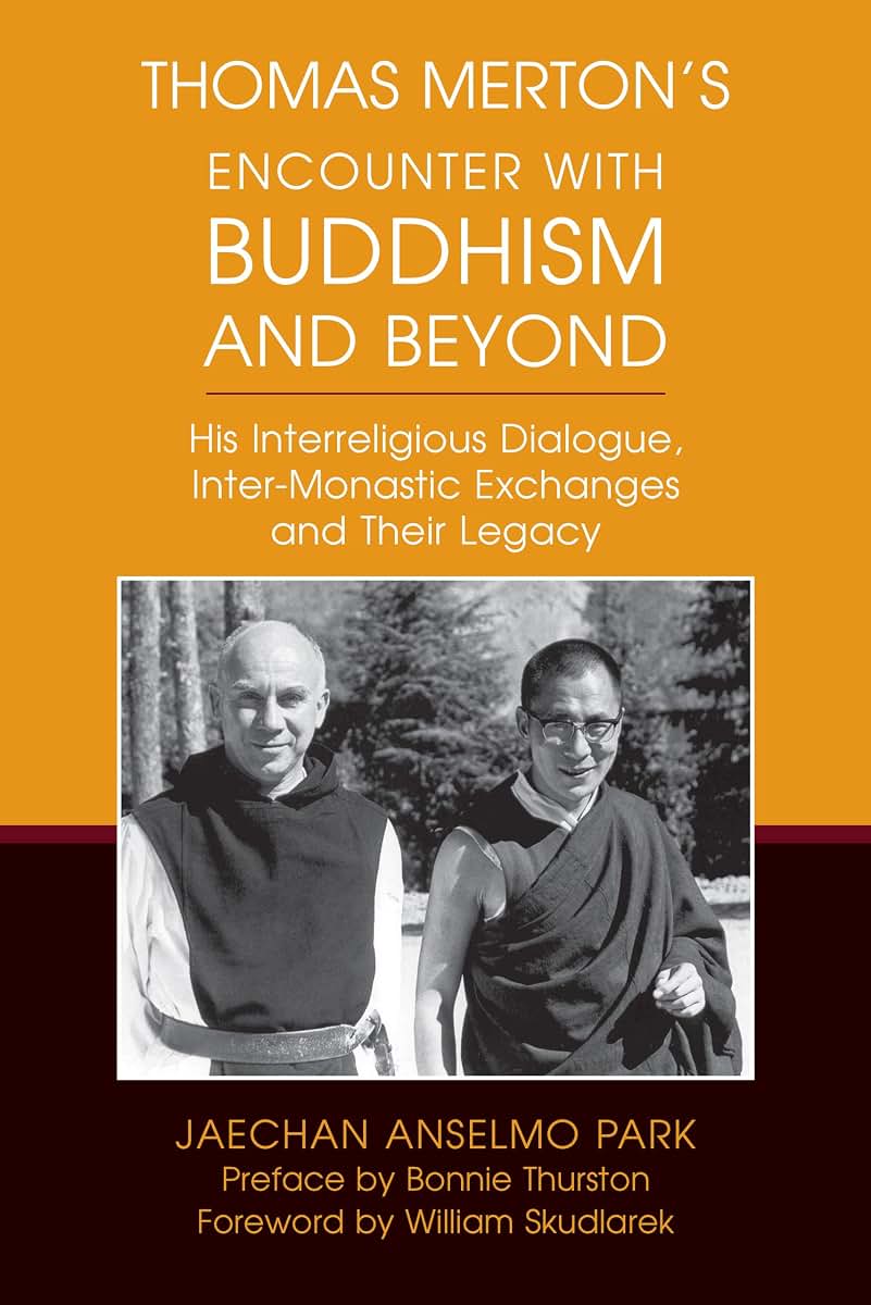 Thomas Mertons Encounter with Buddhism and Beyond: His Interreligious Dialogue, Inter-monastic Exchanges, and Their Legacy