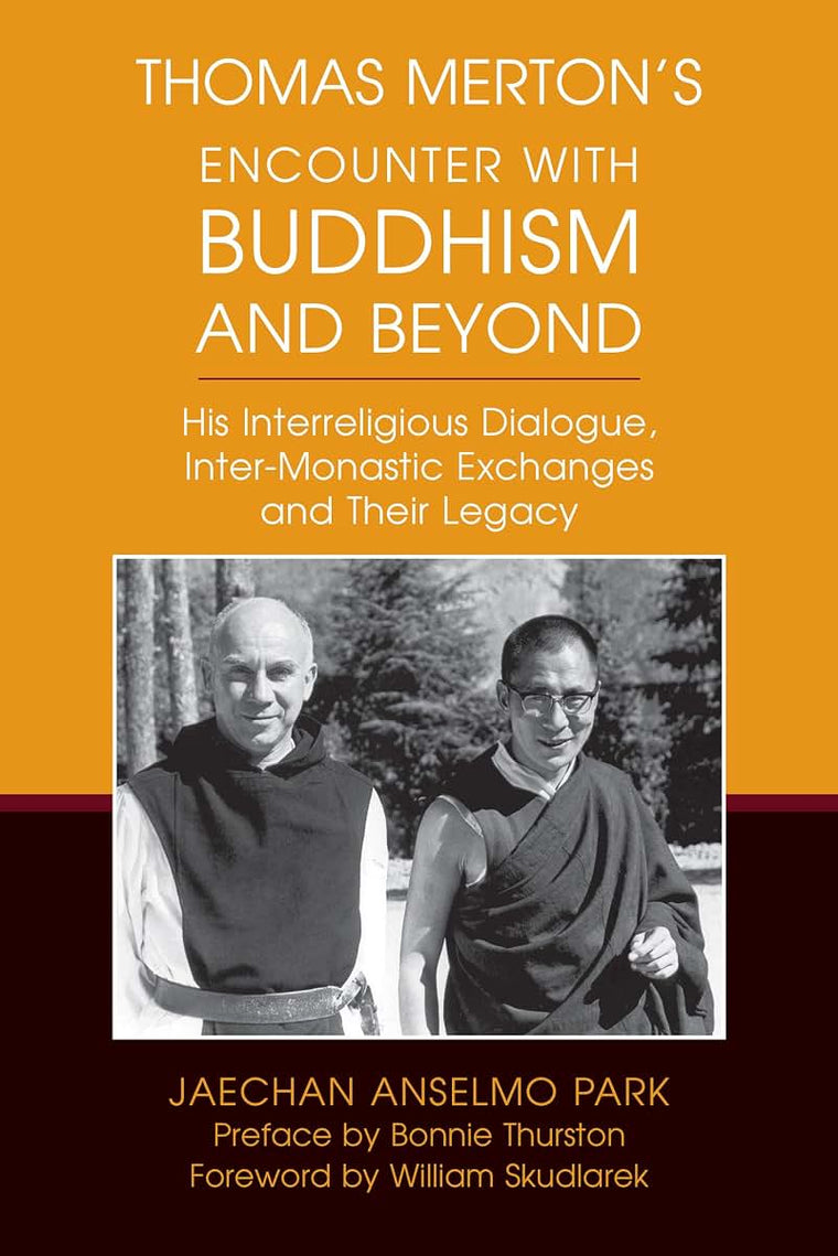 Thomas Mertons Encounter with Buddhism and Beyond: His Interreligious Dialogue, Inter-monastic Exchanges, and Their Legacy