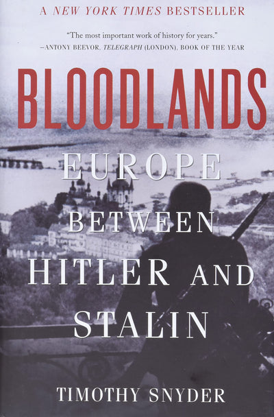 Bloodlands: Europe Between Hitler and Stalin by Snyder