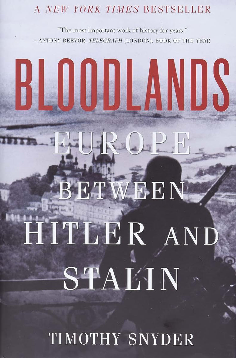 Bloodlands: Europe Between Hitler and Stalin by Snyder