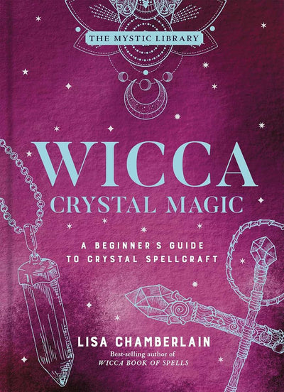 Wicca Crystal Magic: A Beginner's Guide to Crystal Spellcraft (The Mystic Library, 4)