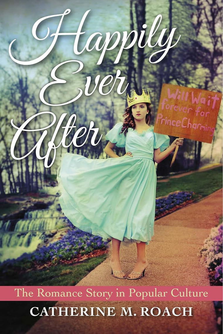 Happily Ever After: The Romance Story in Popular Culture