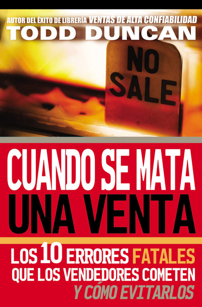 Cuando se mata una venta: Los 10 errores fatales que los vendedores cometen y cómo evitarlos (Spanish Edition)
