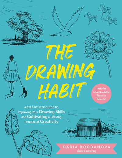 The Drawing Habit: A Step-by-Step Guide to Improving Your Drawing Skills and Cultivating a Lifelong Practice of Creativity - Includes Downloadable Practice Sheets!