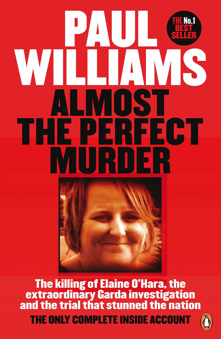 Almost the Perfect Murder: The Killing of Elaine OHara, the Extraordinary Garda Investigation and the Trial That Stunned the Nation: The Only Complete Inside Account