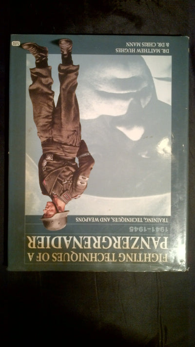 Fighting Techniques of a Panzergrenadier: 1941-1945 : Training, Techniques, and Weapons