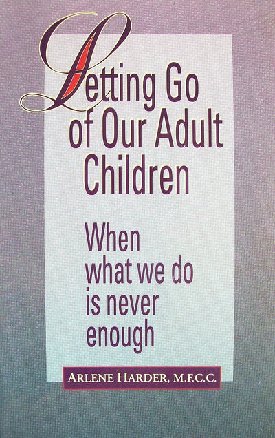 Letting Go of Our Adult Children: When What We Do Is Never Enough