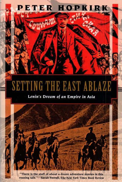 Setting the East Ablaze: Lenins Dream of an Empire in Asia