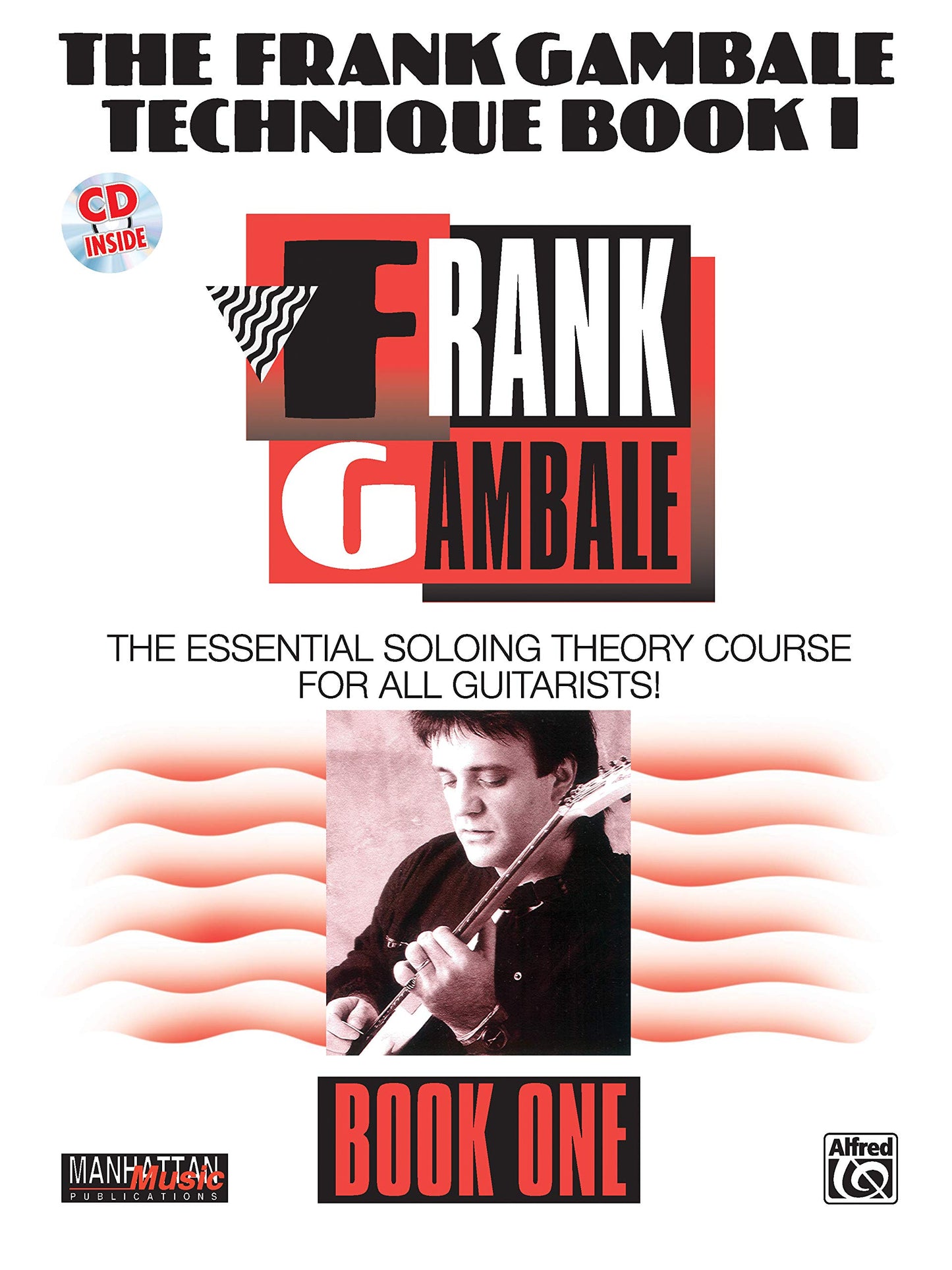 The Frank Gambale Technique, Bk 1: The Essential Soloing Theory Course for All Guitarists, Book & CD (Manhattan Music Publications, Bk 1)