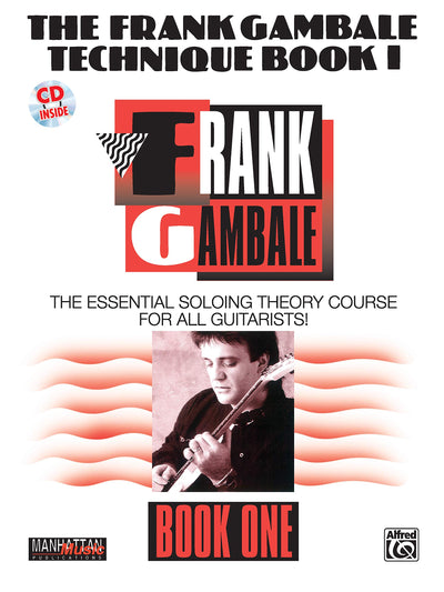 The Frank Gambale Technique, Bk 1: The Essential Soloing Theory Course for All Guitarists, Book & CD (Manhattan Music Publications, Bk 1)