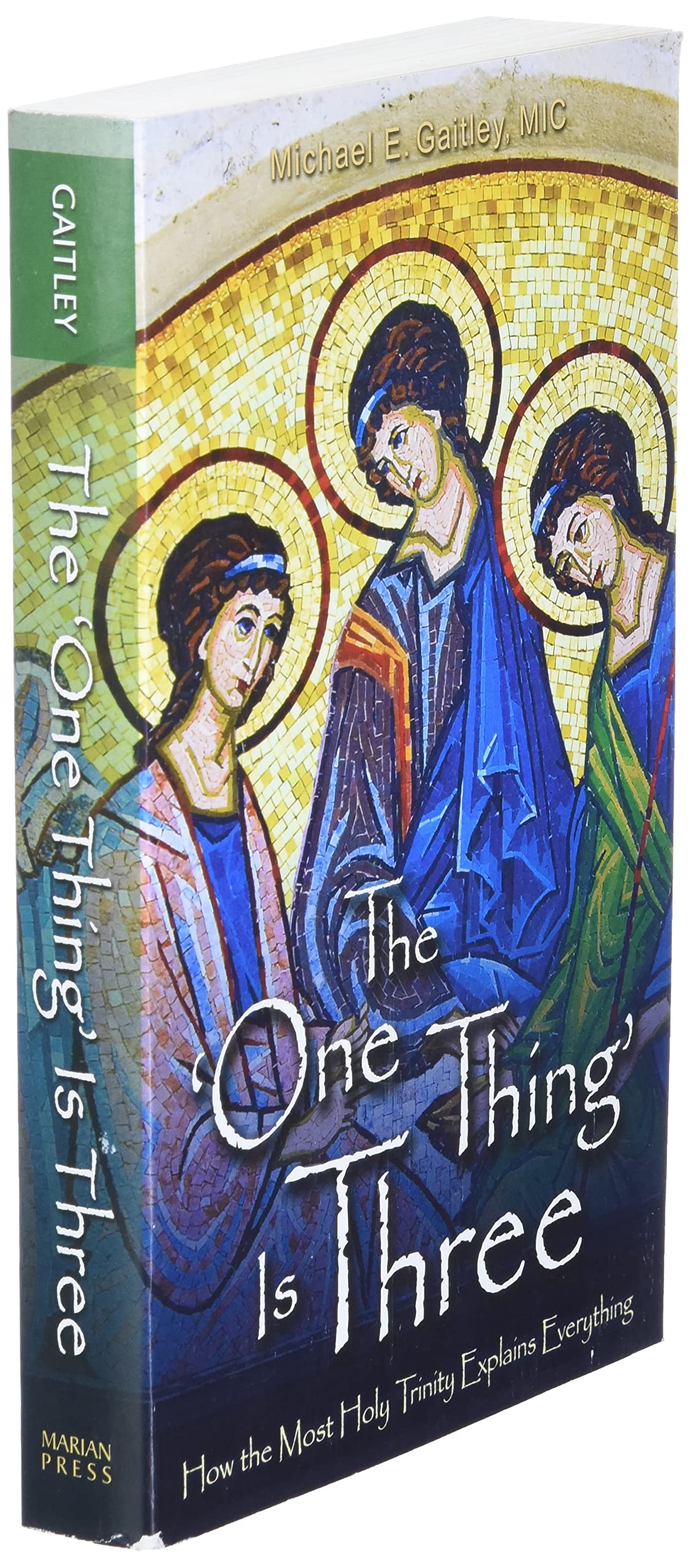 The One Thing Is Three: How the Most Holy Trinity Explains Everything