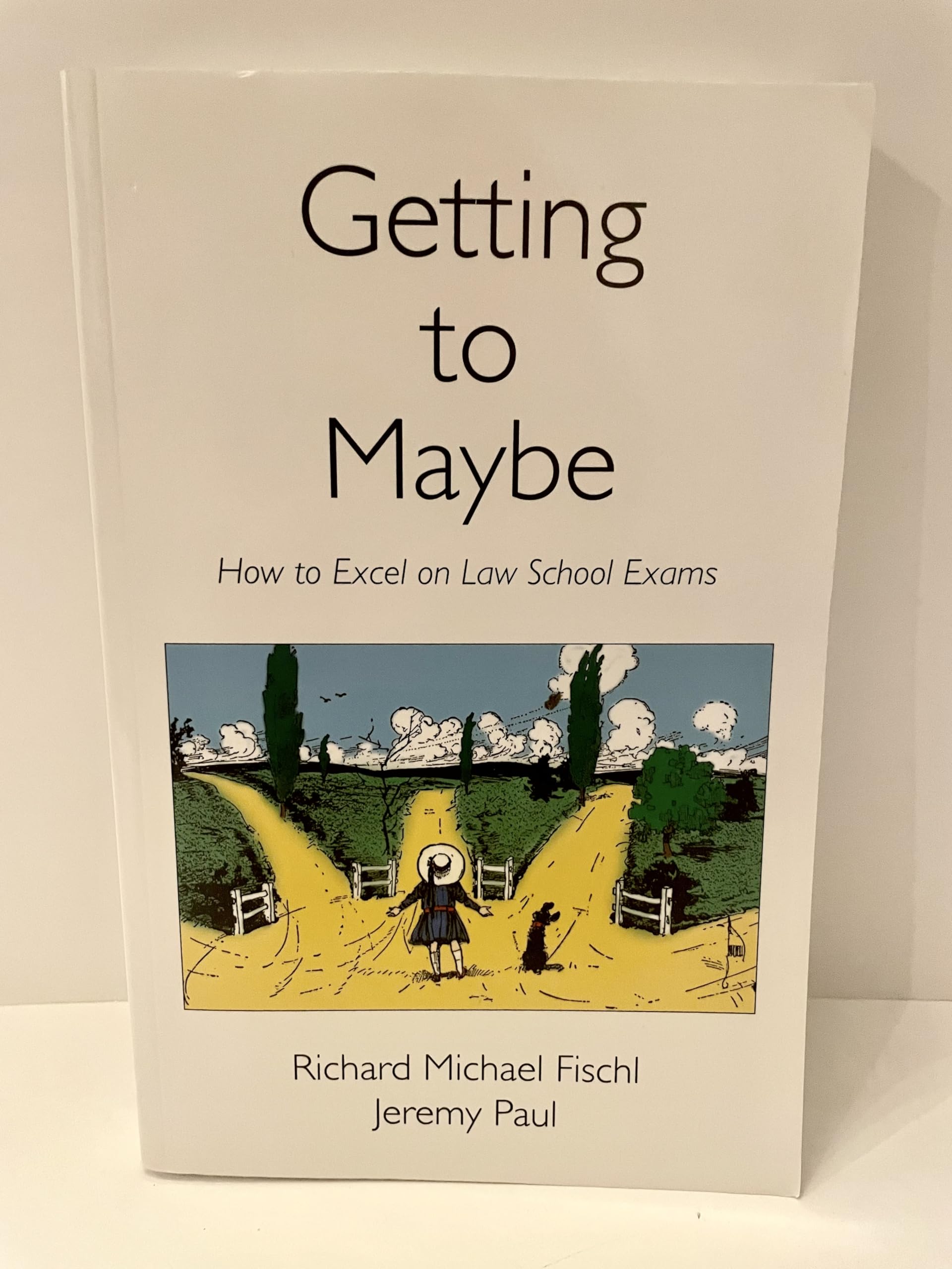 Getting to Maybe: How to Excel on Law School Exams