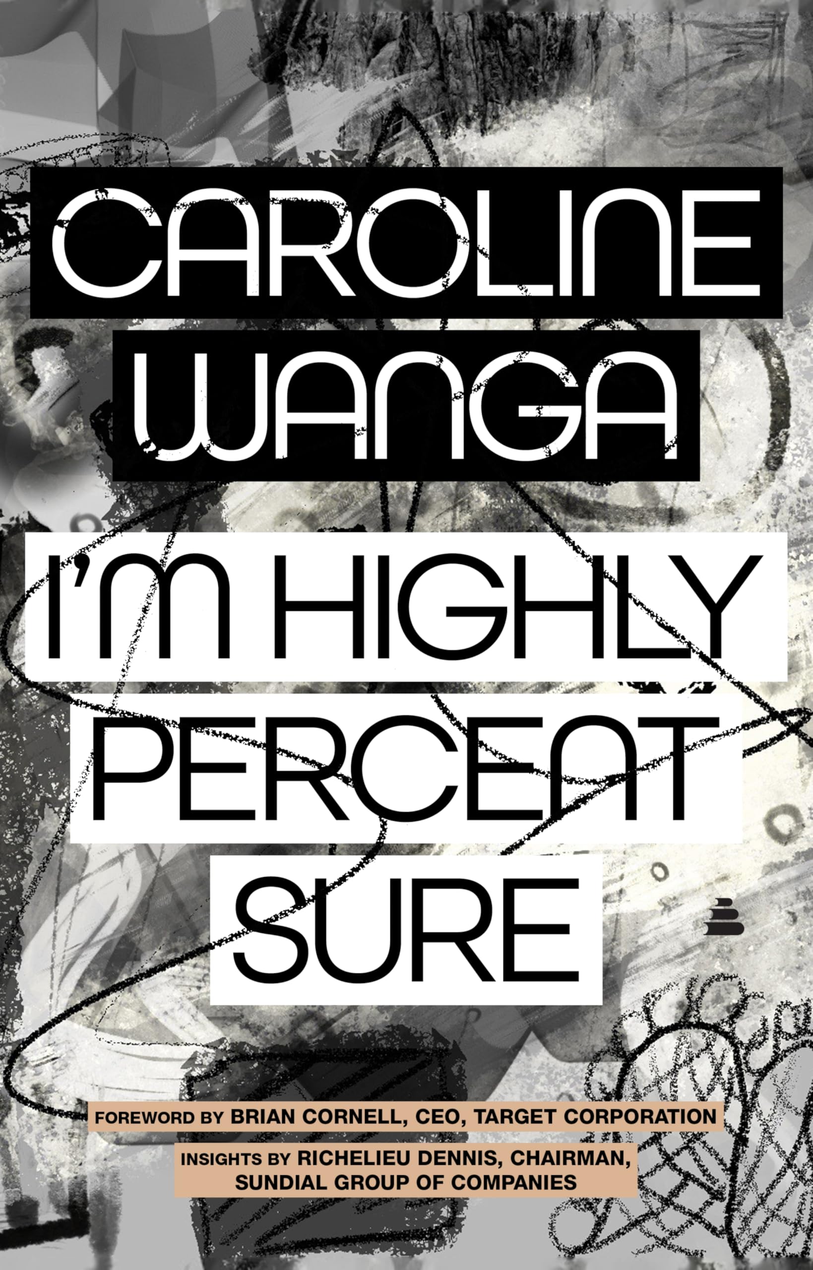 I'm Highly Percent Sure: A Memoir of Intuition, Instigation, and the Bold Pursuit of Purpose