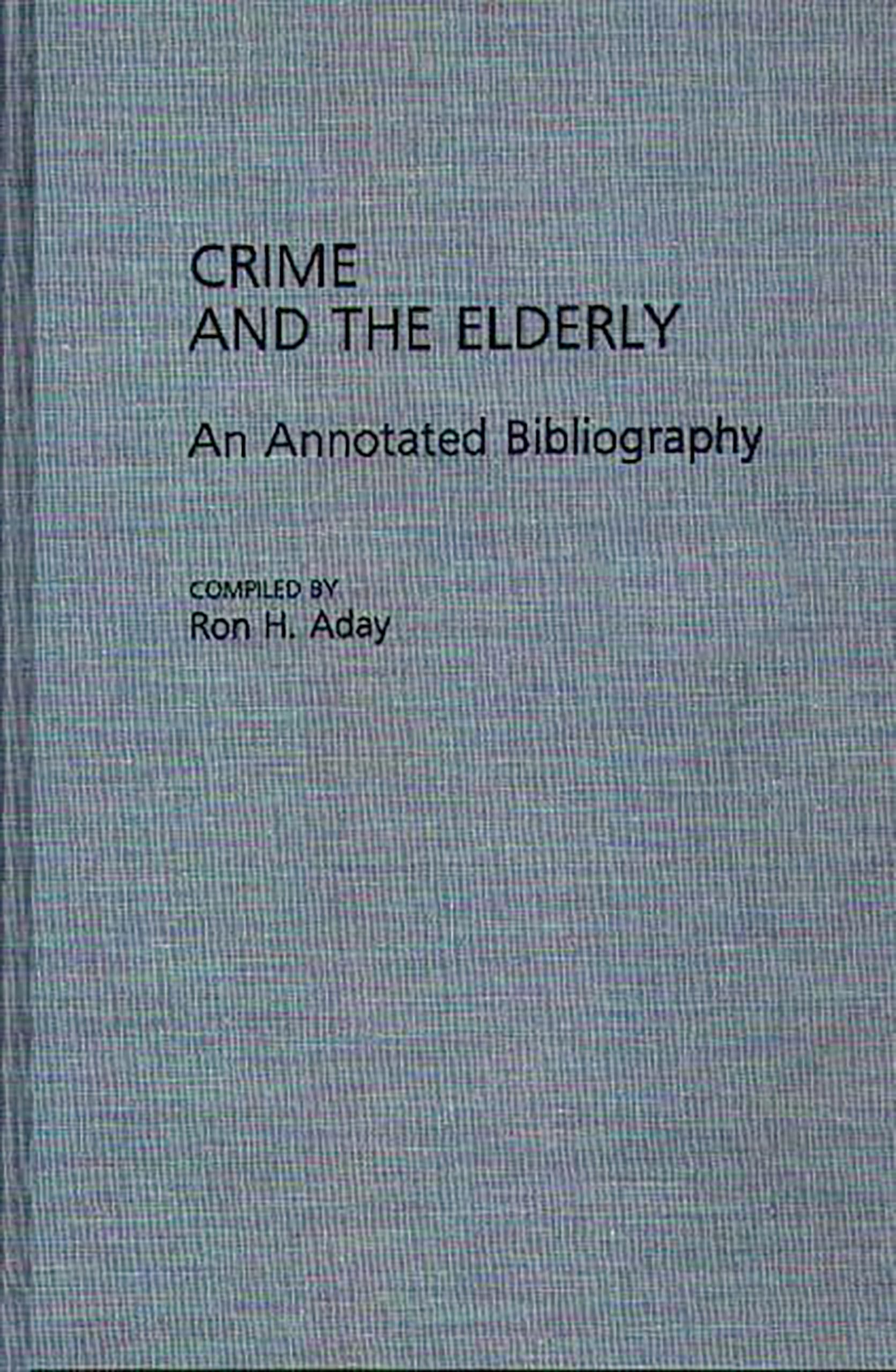 Crime and the Elderly: An Annotated Bibliography (Bibliographies and Indexes in Gerontology)
